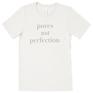Pores Not Perfection Tee